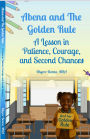 Abena And The Golden Rule: A Lesson in Patience, Courage, and Second Chances