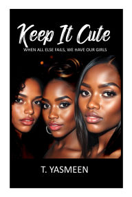 Title: Keep It Cute: When All Else Fails, We Have Our Girls, Author: Taalibah Yasmeen