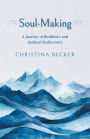 Soul-Making: A Journey of Resilience and Spiritual Rediscovery