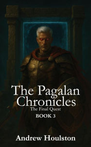 Title: The Pagalan Chronicles: The Final Quest Book 3, Author: Andrew Houlston