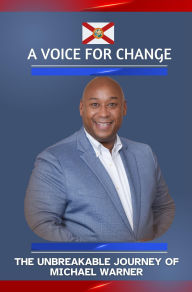 Title: VOICE FOR CHANGE -The Unbreakable Journey of Michael Warner, Author: Michael Warner