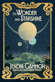 Title: To Wonder and Starshine, Author: Jendia Gammon