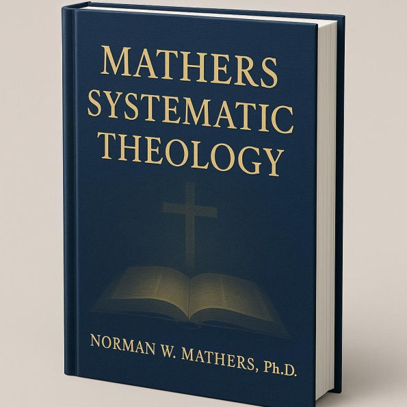 MATHERS SYSTEMATIC THEOLOGY: biblically based theology
