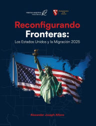 Title: Reconfigurando Fronteras: Los Estados Unidos y la Migracion 2025, Author: Alexander Alfano