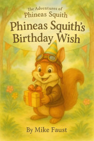 Title: Phineas Squith's Birthday Wish, Author: Mike Faust