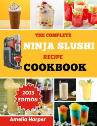 Title: THE COMPLETE NINJA SLUSHI RECIPE COOKBOOK, Author: Harper Amelia