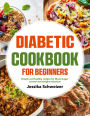 Diabetic Cookbook for Beginners: Simple and healthy recipes for blood sugar control and weight reduction