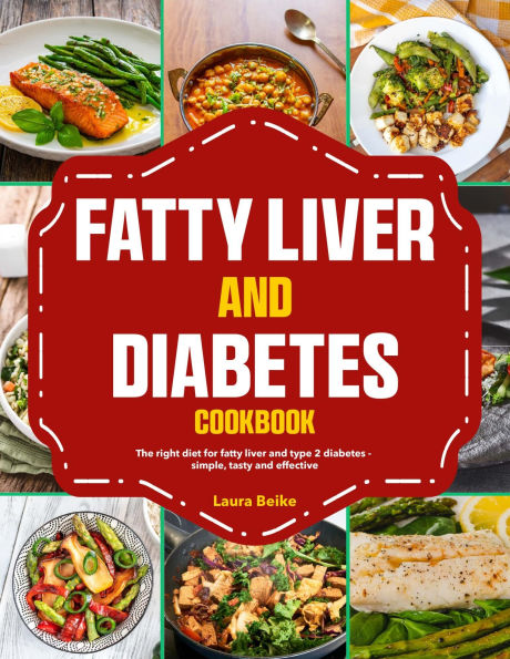 Fatty Liver and Diabetes Cookbook: The right diet for fatty liver and type 2 diabetes - simple, tasty and effective