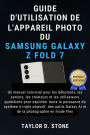 Guide d'utilisation de l'appareil photo du Samsung Galaxy Z Fold 7: Un manuel convivial pour les débutants, les seniors, les créateurs et les.. à triple objectif, des Galaxy AI