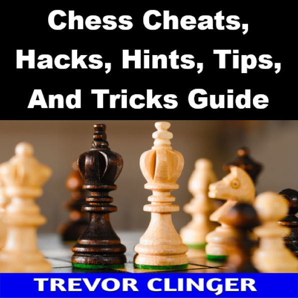 Chess Cheats, Hacks, Hints, Tips, And Tricks Guide