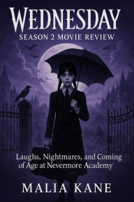 Title: Wednesday Season 2 Movie Review: Laughs, Nightmares, and Coming of Age at Nevermore Academy, Author: Malia Kane
