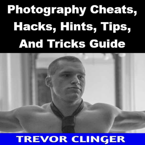 Photography Cheats, Hacks, Hints, Tips, And Tricks Guide