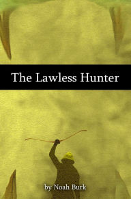 Title: The Lawless Hunter, Author: Noah Burk