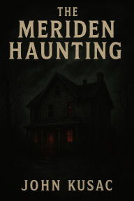 Title: the Meriden haunting, Author: John Kusac