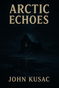 Title: arctic echos, Author: John Kusac