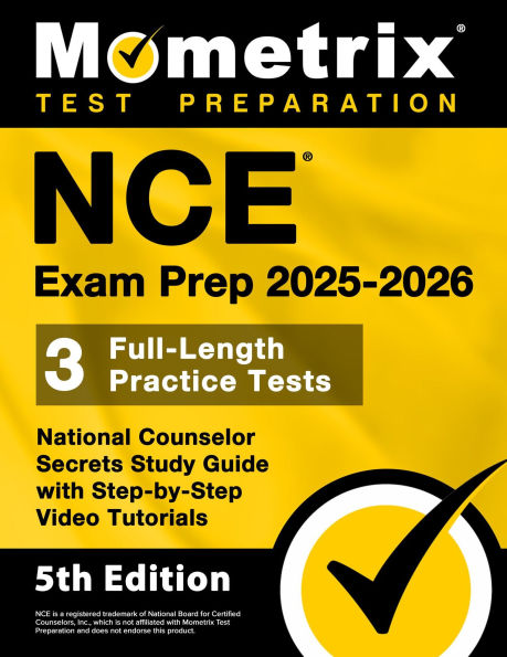 NCE Exam Prep 2025-2026 - 3 Full-Length Practice Tests, National Counselor Secrets Study Guide with Step-by-Step Videos: [5th Edition]