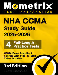 Title: NHA CCMA Study Guide 2025-2026 - 4 Full-Length Practice Tests, CCMA Exam Prep Book Secrets with Step-by-Step Videos: [3rd Edition], Author: Matthew Bowling