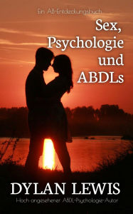 Title: Sex, Psychologie und ABDLs: Ein ABDL-Leitfaden zur Sexualität, Author: Dylan Lewis