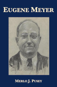 Title: Eugene Meyer, Author: Merlo J. Pusey