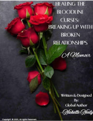 Title: Healing the Bloodline Curses: Breaking up with Broken Relationships - A Memoir, Author: Nichelle Neely