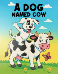 Title: A Dog Named Cow, Author: Dr. MM
