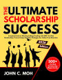 The Ultimate Scholarship Success 2026 Guide to: Winning College Funding with 500+ Verified Scholarships, Proven Essays & Insider Strategies for Tuition-Free Education