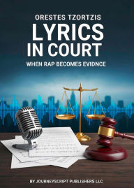 Title: LYRICS IN COURT: WHEN RAP BECOMES EVIDENCE, Author: Orestes Tzortzis