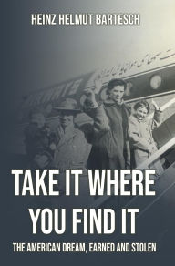 Title: TAKE IT WHERE YOU FIND IT, Author: HEINZ H. BARTESCH