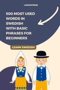 Title: 500 Most Used Words in Swedish With Basic Phrases for Beginners, Author: Lingoxpress