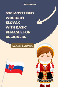 Title: 500 Most Used Words in Slovak With Basic Phrases for Beginners, Author: Lingoxpress