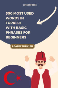 Title: 500 Most Used Words in Turkish With Basic Phrases for Beginners, Author: Lingoxpress