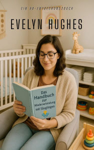 Title: Das Handbuch zur Wiederverbindung mit Säuglingen: An ABDL book, Author: Evelyn Hughes