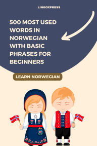Title: 500 Most Used Words in Norwegian With Basic Phrases for Beginners, Author: Lingoxpress
