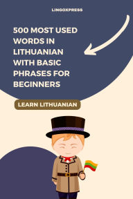 Title: 500 Most Used Words in Lithuanian With Basic Phrases for Beginners, Author: Lingoxpress
