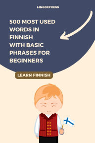 Title: 500 Most Used Words in Finnish With Basic Phrases for Beginners, Author: Lingoxpress