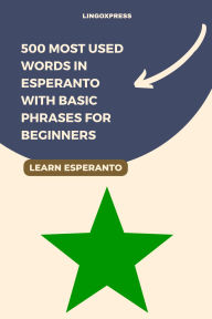 Title: 500 Most Used Words in Esperanto With Basic Phrases for Beginners, Author: Lingoxpress