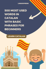 Title: 500 Most Used Words in Catalan With Basic Phrases for Beginners, Author: Lingoxpress
