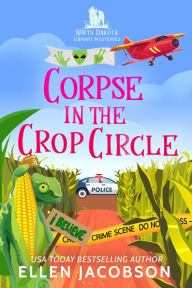 Corpse in the Crop Circle: A North Dakota Library Mystery