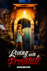 Title: Living with a Prostitute, Author: Dean Moore