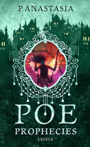 Title: POE Prophecies: Ligeia, Author: P. Anastasia