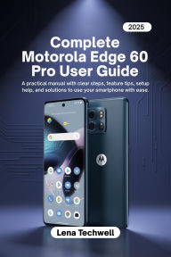 Title: Complete Motorola Edge 60 Pro User Guide, Author: Lena Techwell