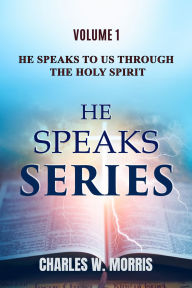 Title: HE SPEAKS TO US THROUGH THE HOLY SPIRIT: Volume 1 He Speaks, Author: Charles Morris