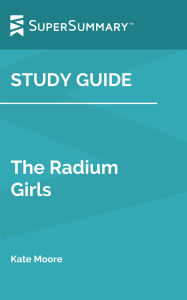 Title: Study Guide: The Radium Girls by Kate Moore (SuperSummary), Author: SuperSummary