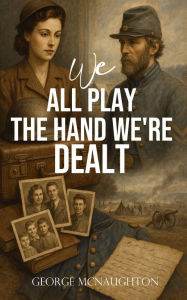Title: WE ALL PLAY THE HAND WE'RE DEALT, Author: GEORGE MC NAUGHTON