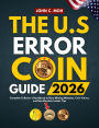 The U.S. Error Coin Guide 2026: Complete Collector's Handbook to Rare Minting Mistakes, Coin Values, and Identification Insider Tips