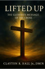 Lifted Up: The Glorious Messsage of the Cross