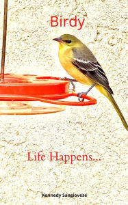 Title: Birdy: Life Happens..., Author: Kennedy Sangiovese