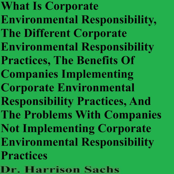 What Is Corporate Environmental Responsibility And The Different Corporate Environmental Responsibility Practices