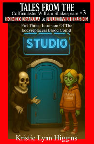 Title: Tales From The Coffinmaster William Shakespeare #3 Romeo Dracula And Juliet Van Helsing:: Part Three: Incursion Of The Bodyreplacers Blood Comet, Author: Kristie Lynn Higgins