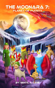 Title: The Moonara 7: Planet of Plenty, Author: Gentil R. Cane
